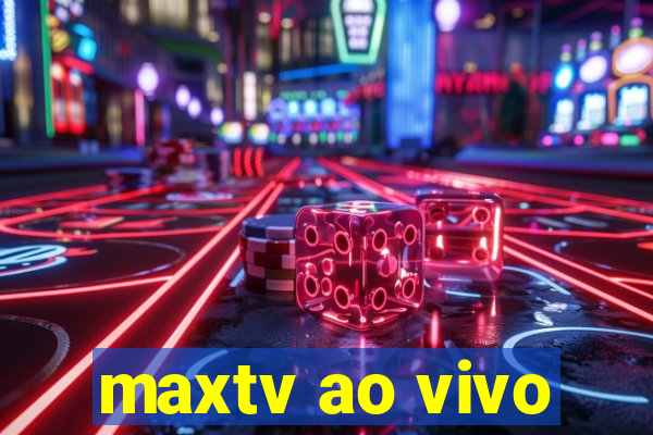 maxtv ao vivo